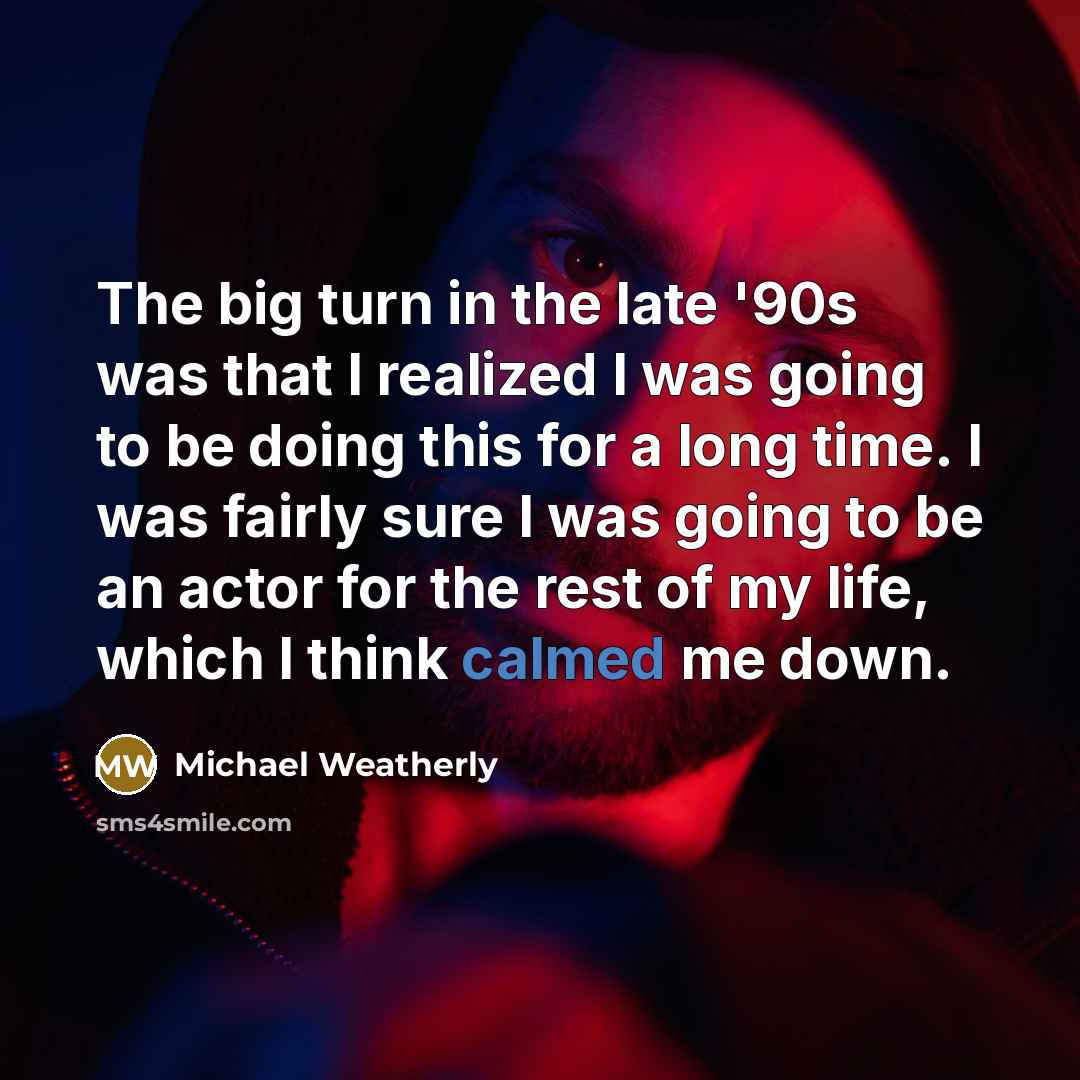 “The big turn in the late '90s was that I…” quote by Michael Weatherly
