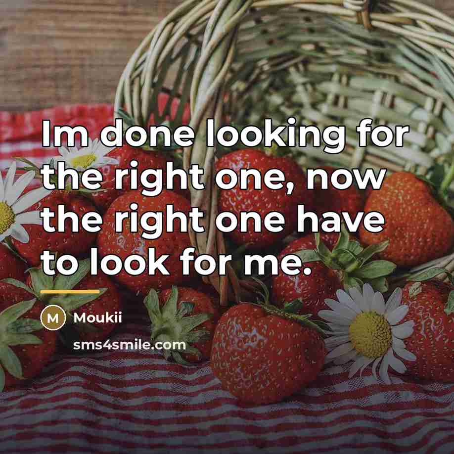 “Im done looking for the right one, now the right…” quote by Moukii