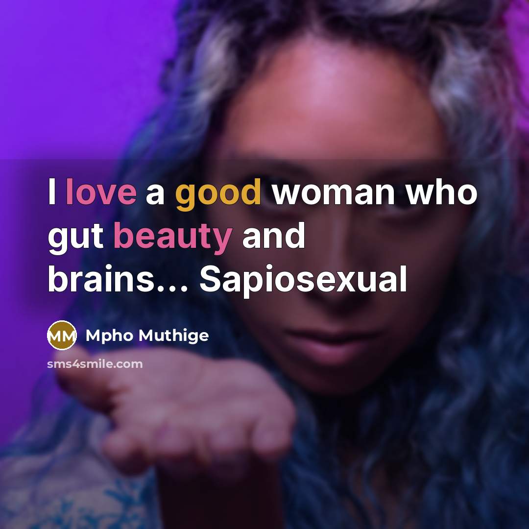 “I love a good woman who gut beauty and brains...…” quote by Mpho Muthige