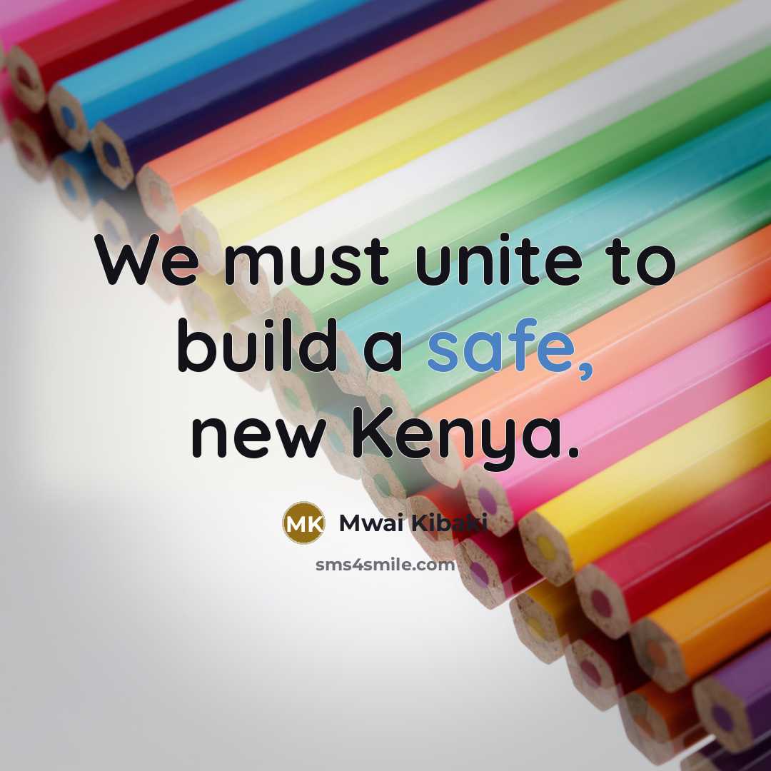 “We must unite to build a safe, new Kenya.…” quote by Mwai Kibaki