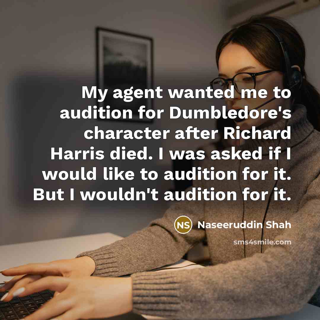 “My agent wanted me to audition for Dumbledore's character after…” quote by Naseeruddin Shah