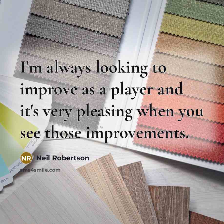 “I'm always looking to improve as a player and it's…” quote by Neil Robertson