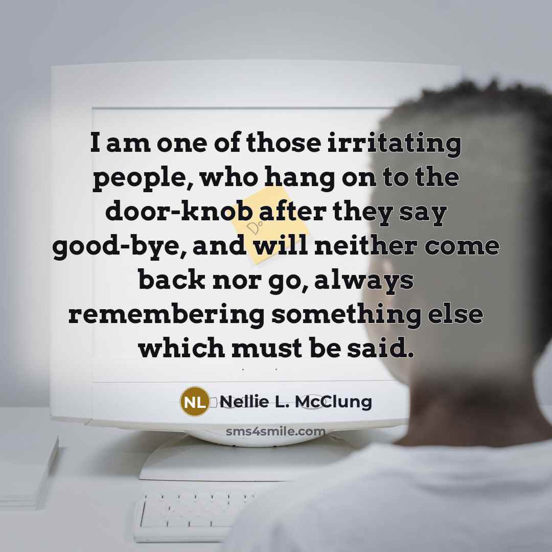 “I am one of those irritating people, who hang on…” quote by Nellie L. McClung