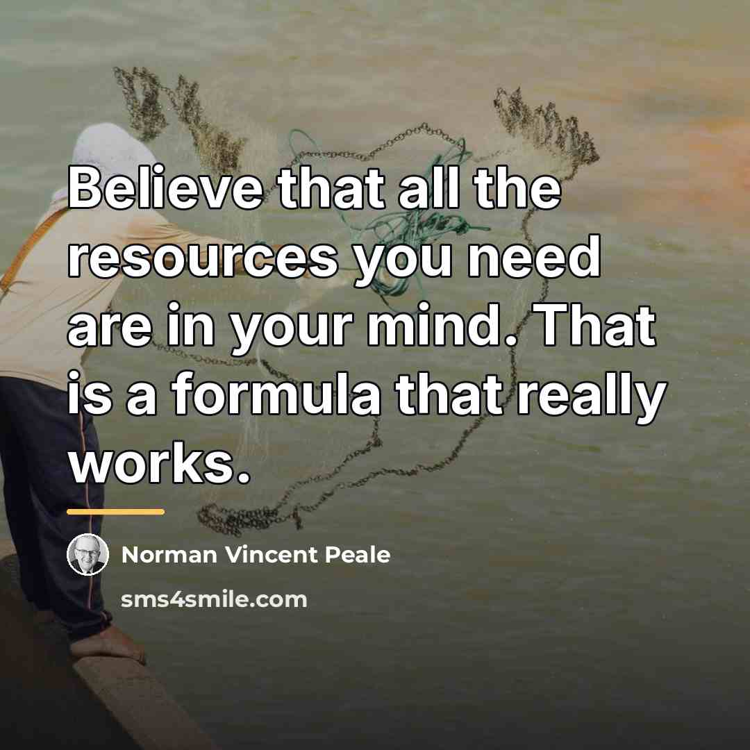 “Believe that all the resources you need are in your…” quote by Norman Vincent Peale