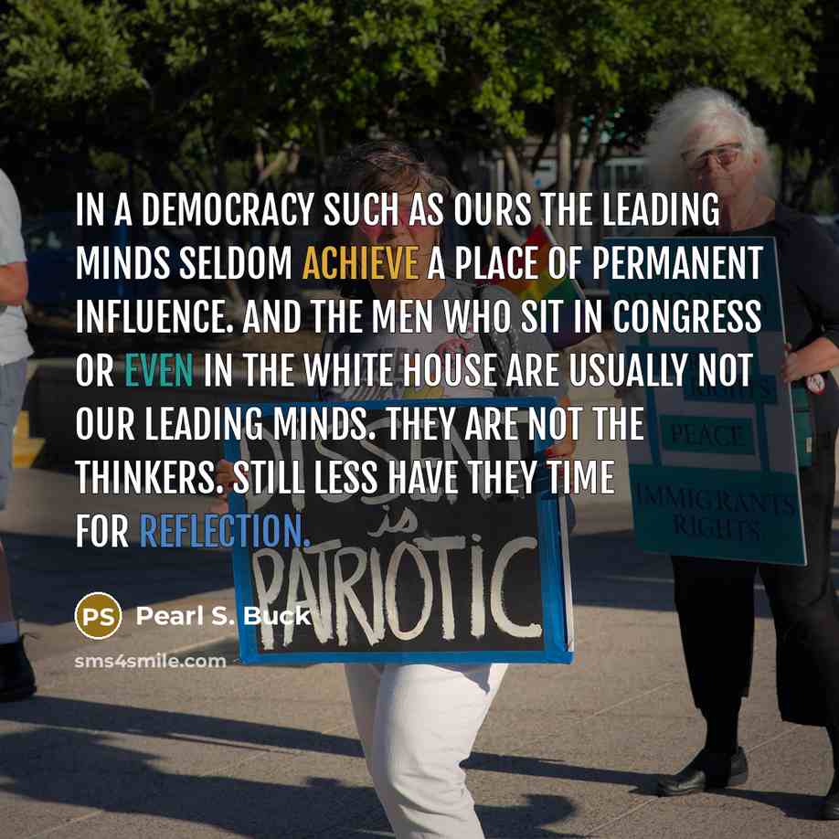 “In a democracy such as ours the leading minds seldom…” quote by Pearl S. Buck