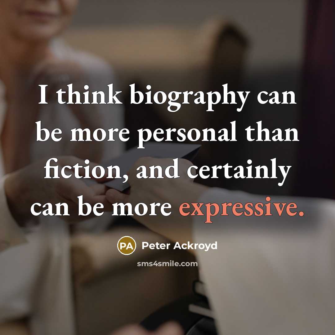 “I think biography can be more personal than fiction, and…” quote by Peter Ackroyd