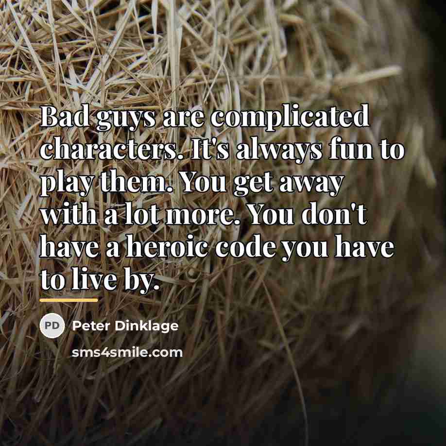 “Bad guys are complicated characters. It's always fun to play…” quote by Peter Dinklage
