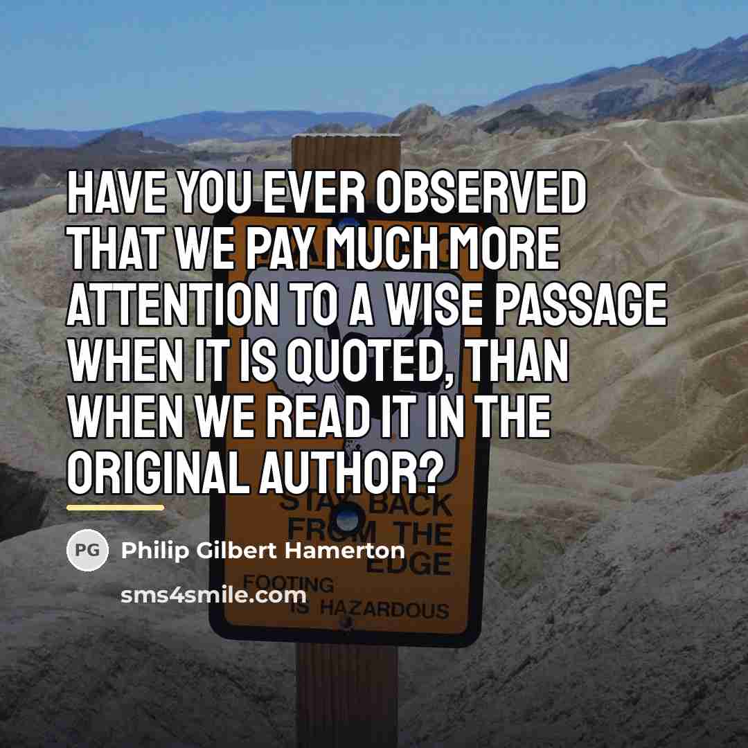 “Have you ever observed that we pay much more attention…” quote by Philip Gilbert Hamerton