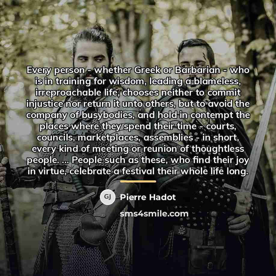 “Every person - whether Greek or Barbarian - who is…” quote by Pierre Hadot