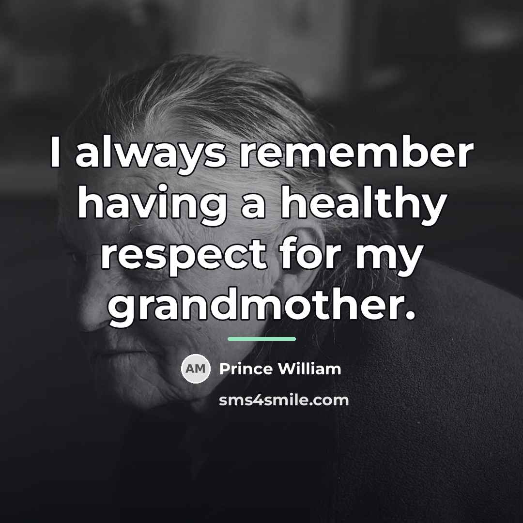 “I always remember having a healthy respect for my grandmother.…” quote by Prince William