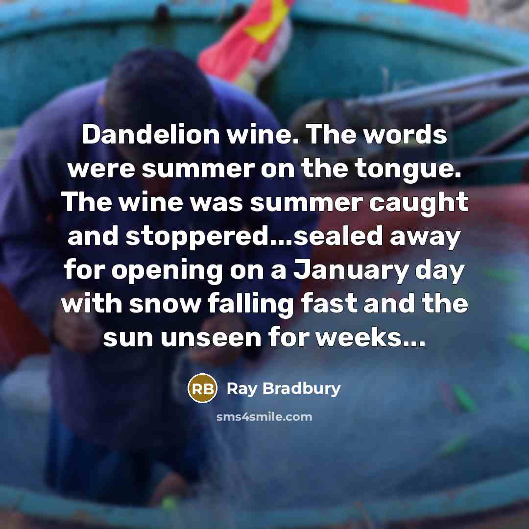 “Dandelion wine. The words were summer on the tongue. The…” quote by Ray Bradbury
