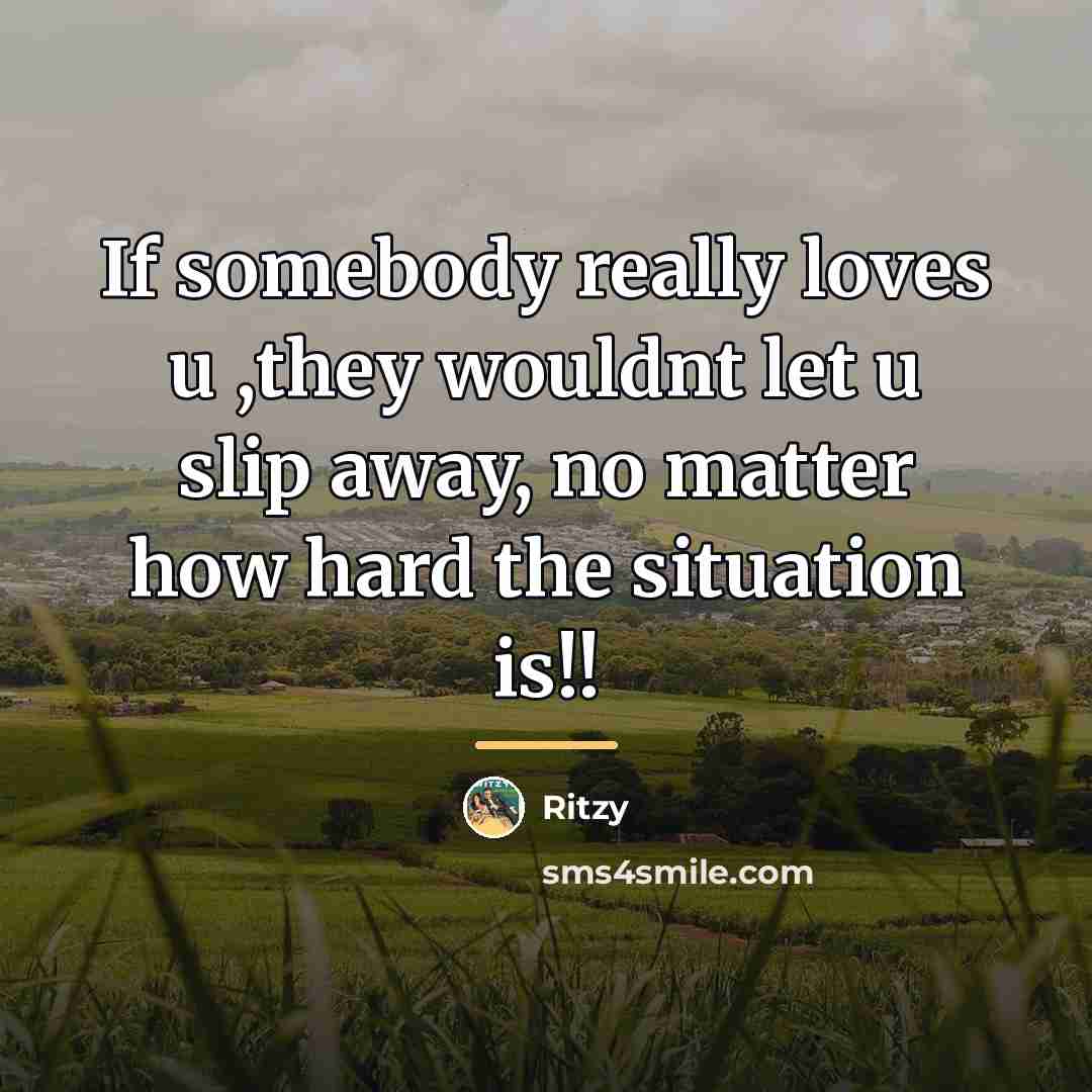 “If somebody really loves u ,they wouldnt let u slip…” quote by Ritzy
