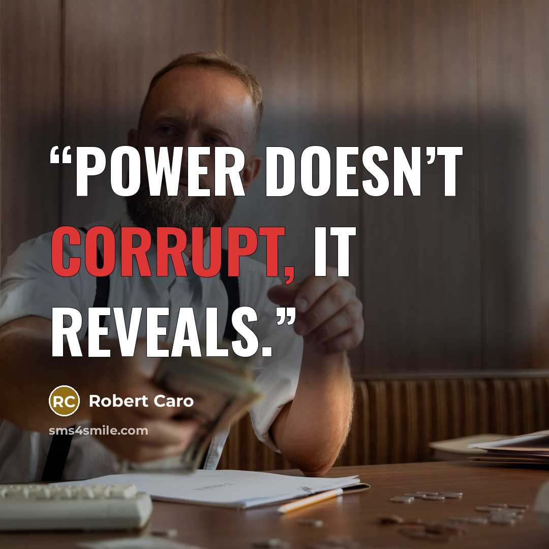 “Power doesn’t corrupt, it reveals.” quote by Robert Caro
