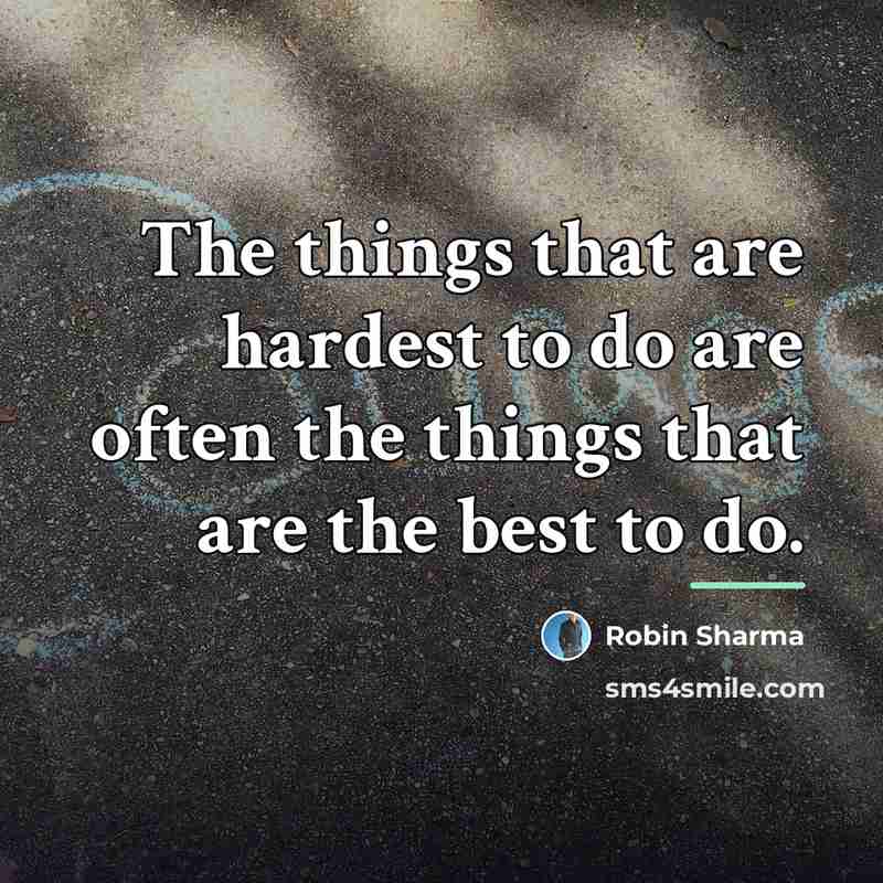 “The things that are hardest to do are often the…” quote by Robin Sharma