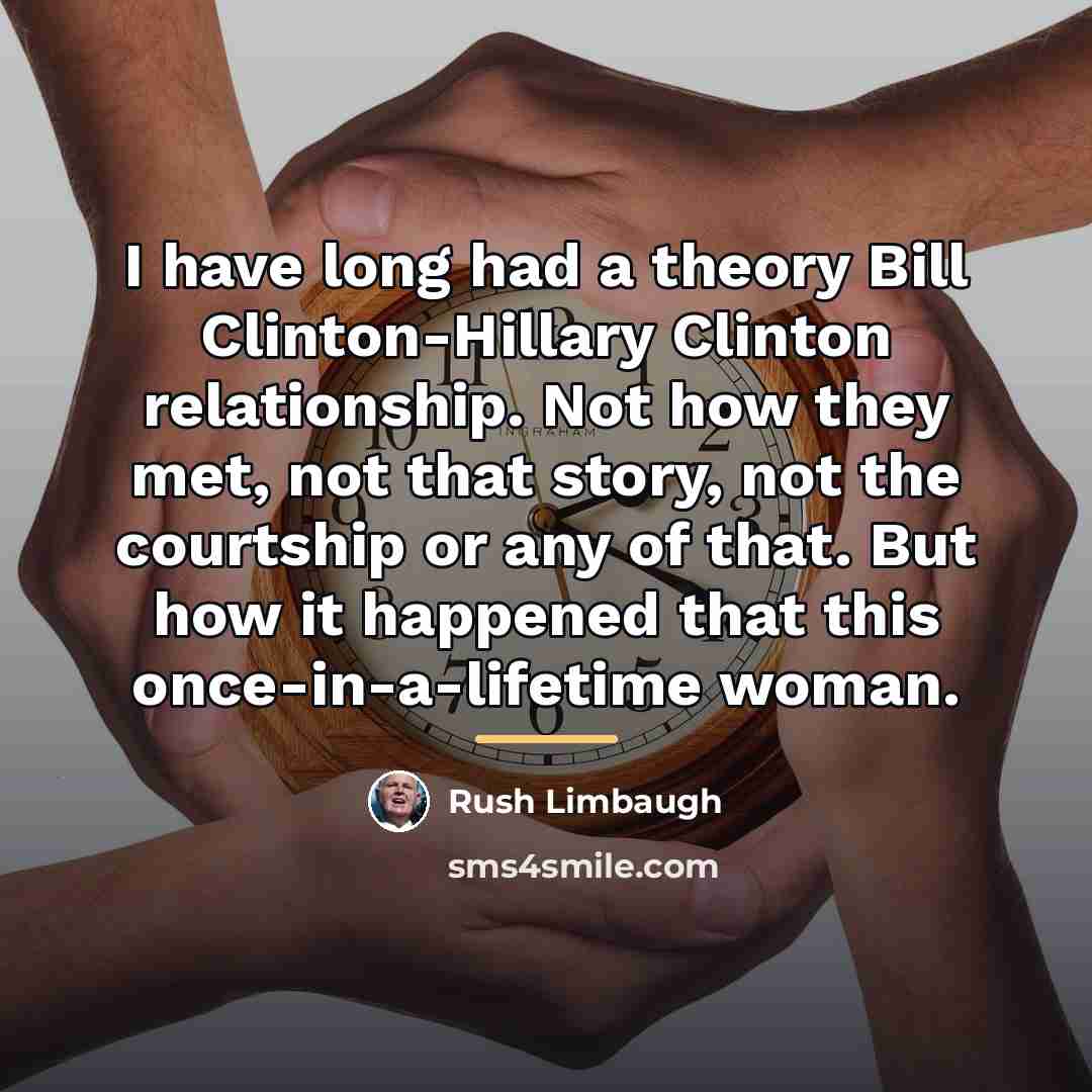“I have long had a theory Bill Clinton-Hillary Clinton relationship.…” quote by Rush Limbaugh