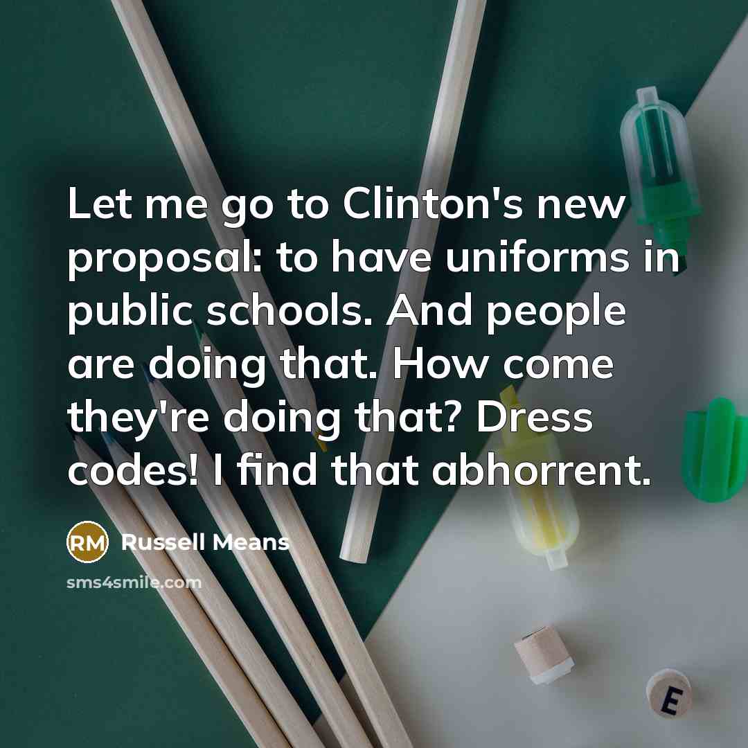 “Let me go to Clinton's new proposal: to have uniforms…” quote by Russell Means