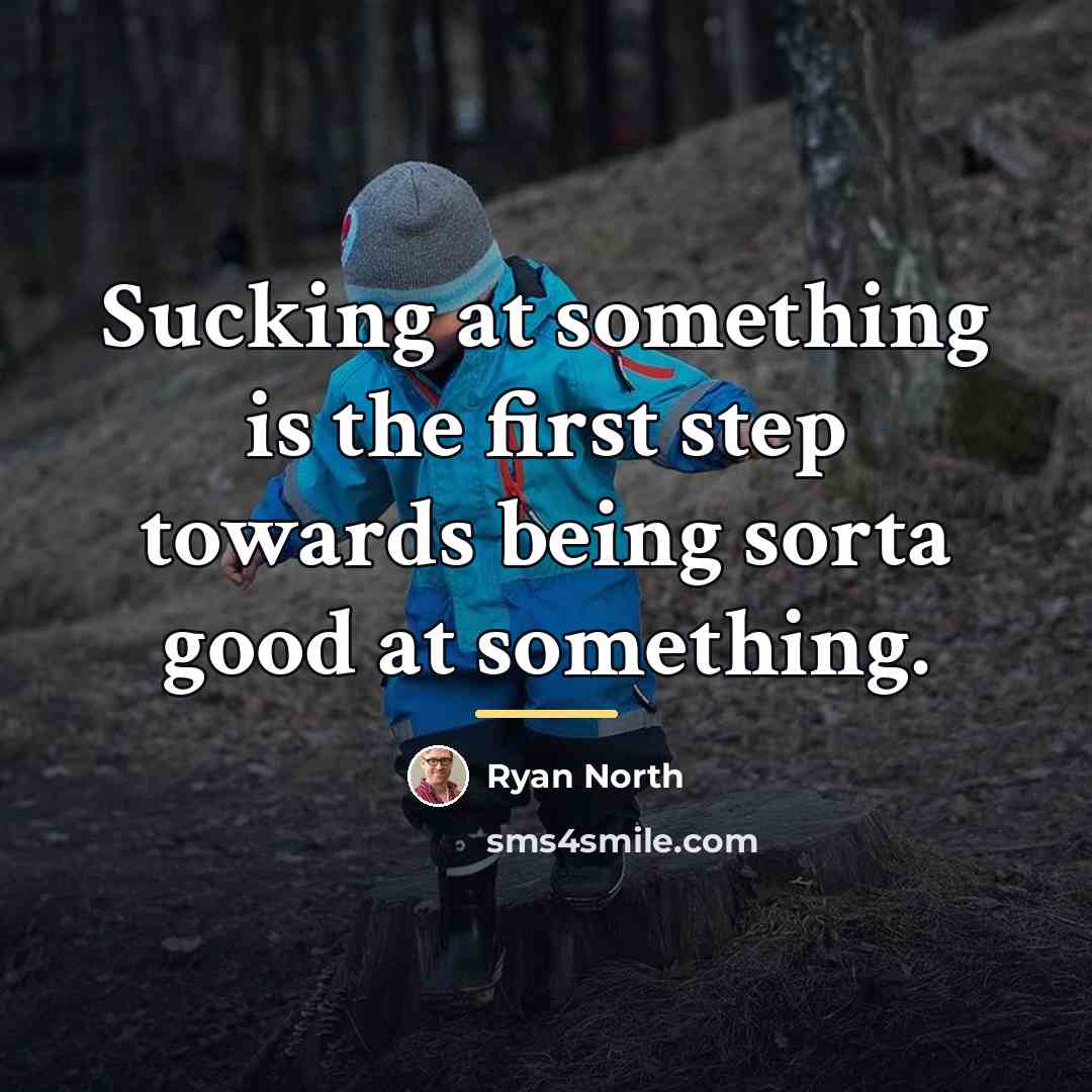 “Sucking at something is the first step towards being sorta…” quote by Ryan North