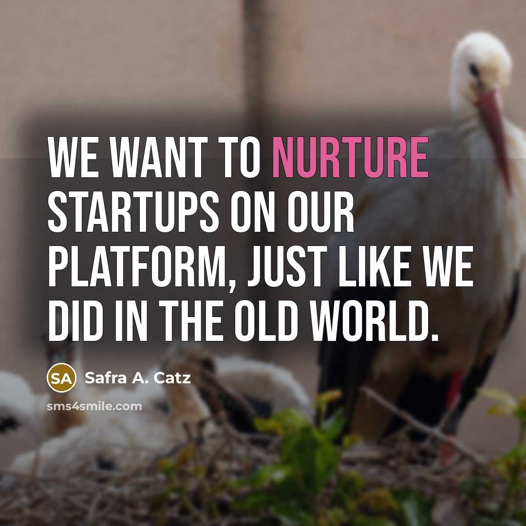 “We want to nurture startups on our platform, just like…” quote by Safra A. Catz