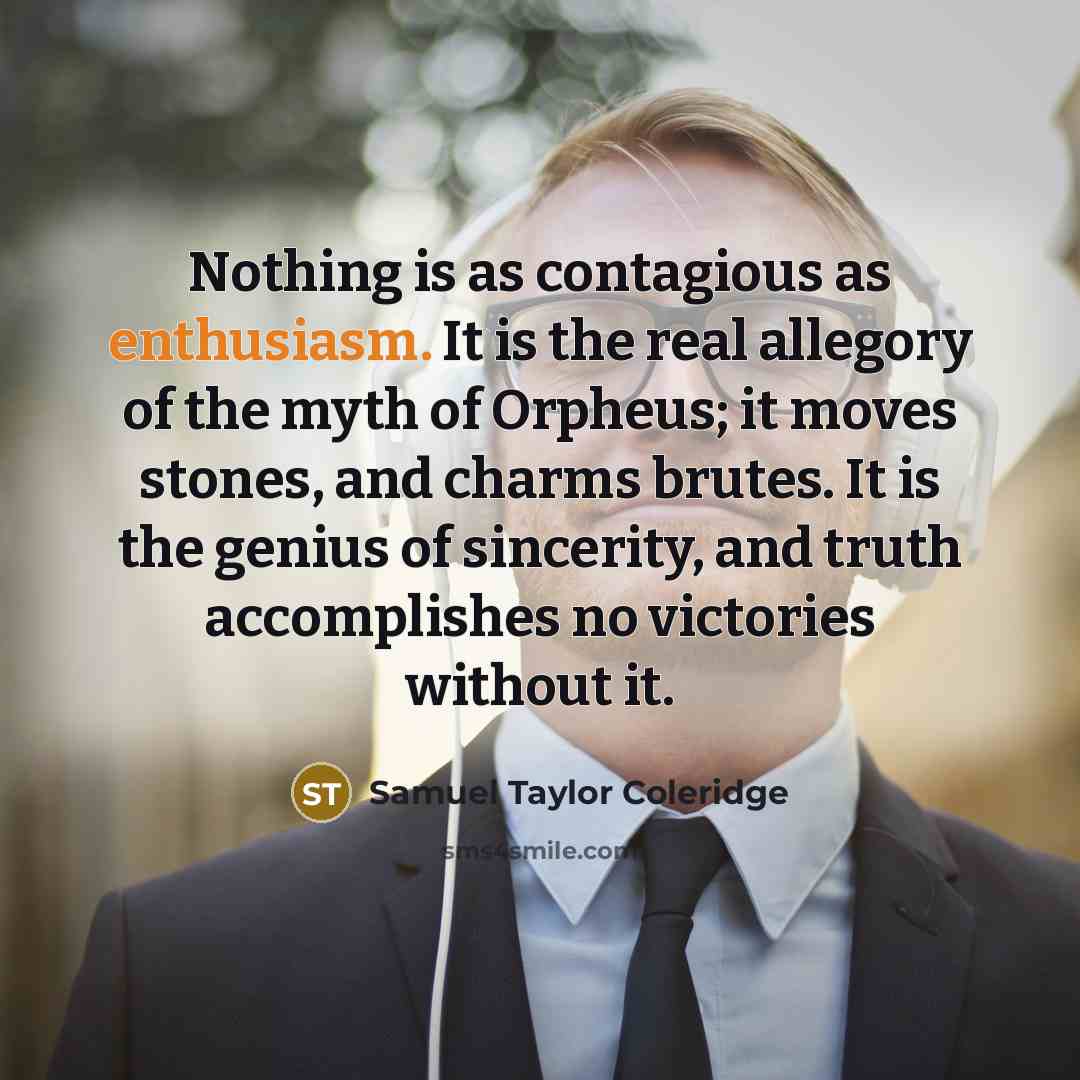 “Nothing is as contagious as enthusiasm. It is the real…” quote by Samuel Taylor Coleridge