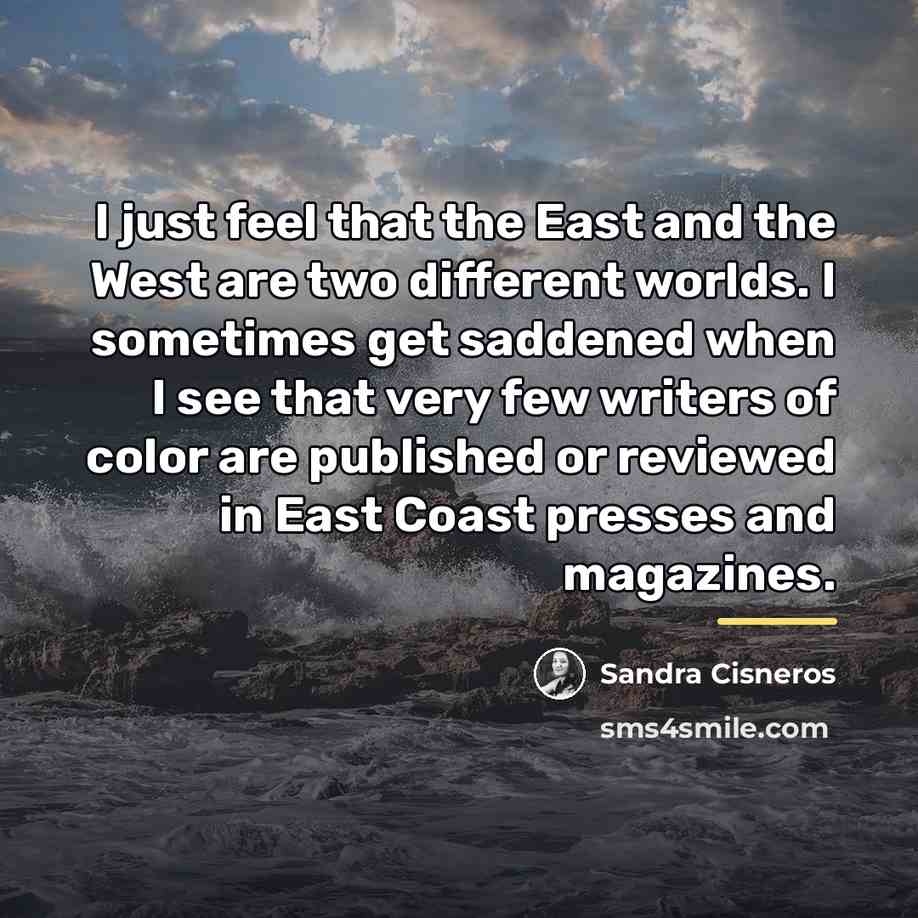 “I just feel that the East and the West are…” quote by Sandra Cisneros