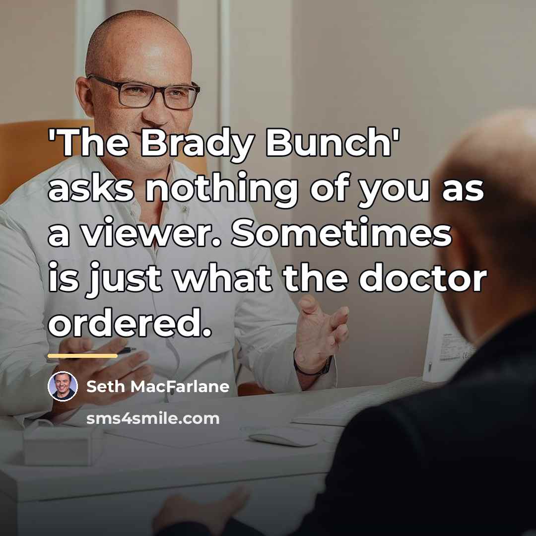 “'The Brady Bunch' asks nothing of you as a viewer.…” quote by Seth MacFarlane