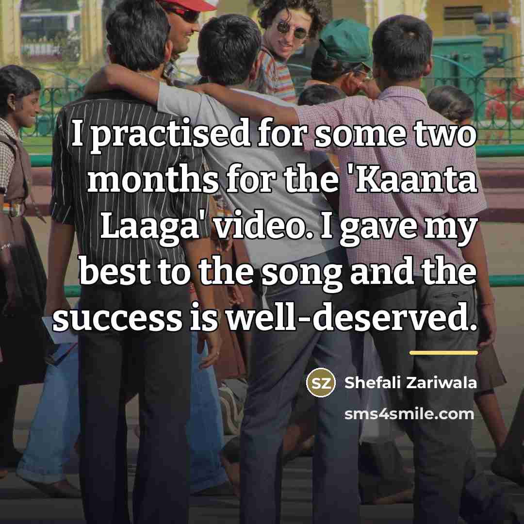 “I practised for some two months for the 'Kaanta Laaga'…” quote by Shefali Zariwala