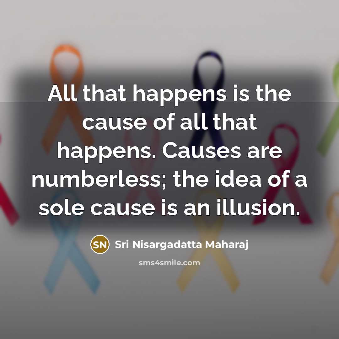 “All that happens is the cause of all that happens.…” quote by Sri Nisargadatta Maharaj