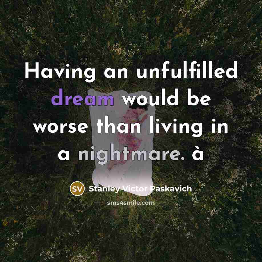 “Having an unfulfilled dream would be worse than living in…” quote by Stanley Victor Paskavich