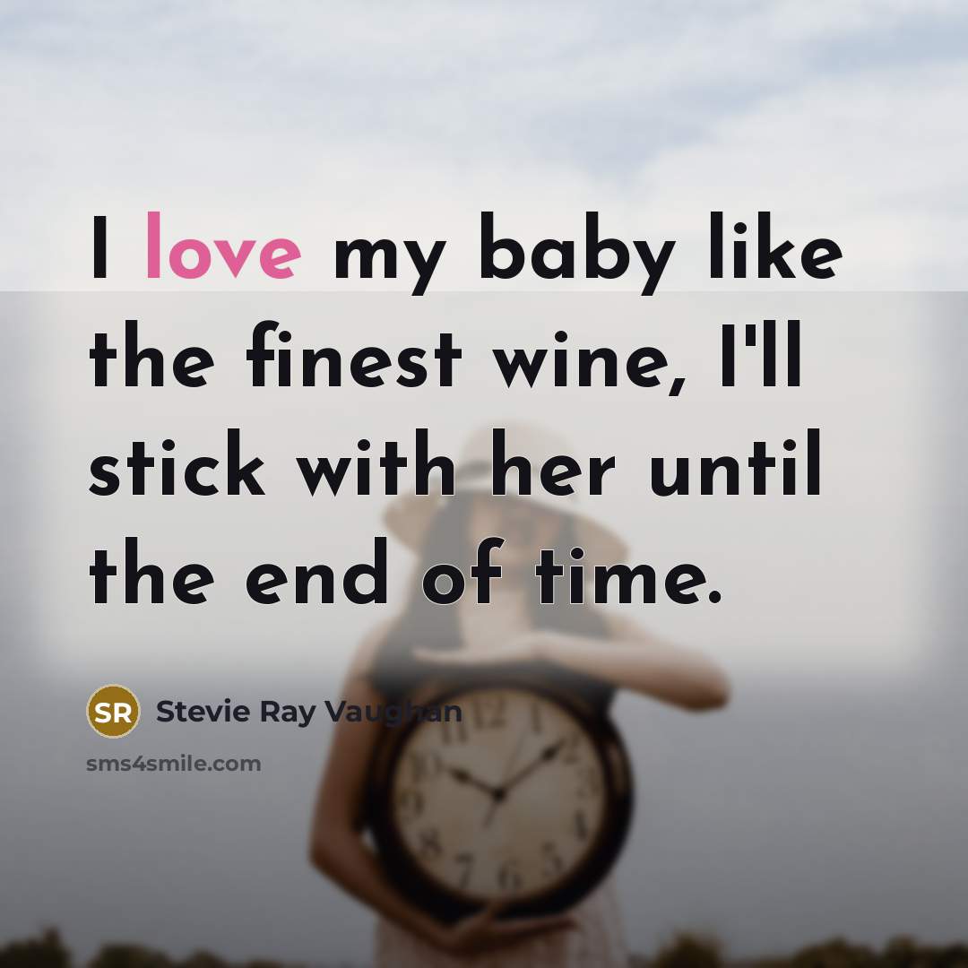 “I love my baby like the finest wine, I'll stick…” quote by Stevie Ray Vaughan