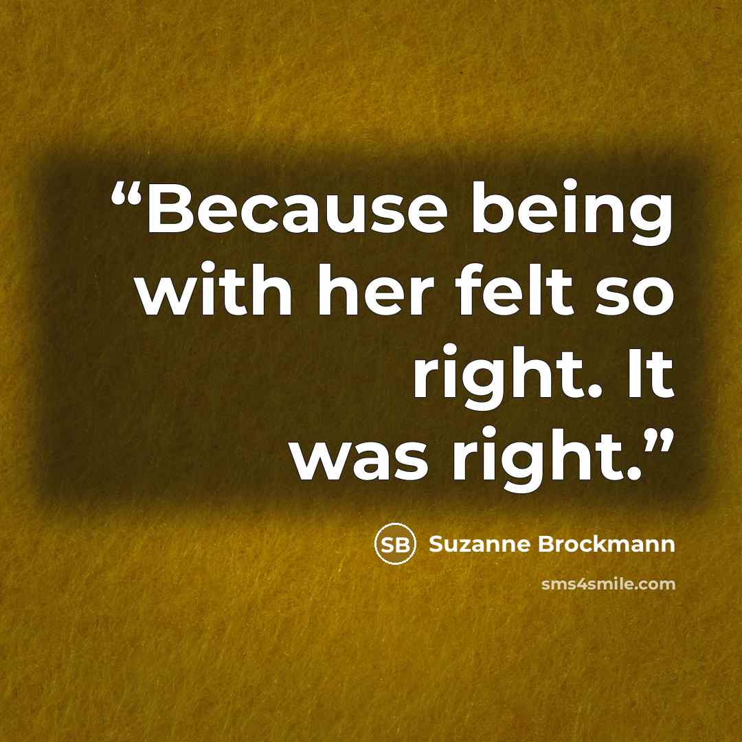 “Because being with her felt so right. It was right.” quote by Suzanne Brockmann