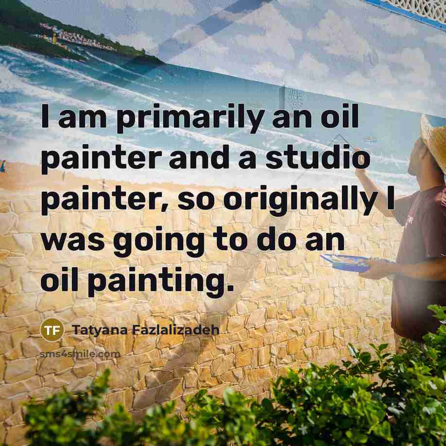 “I am primarily an oil painter and a studio painter,…” quote by Tatyana Fazlalizadeh