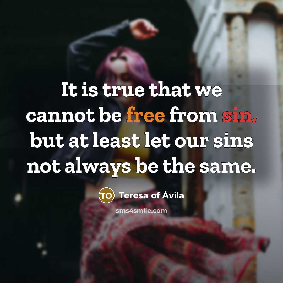“It is true that we cannot be free from sin,…” quote by Teresa of Avila