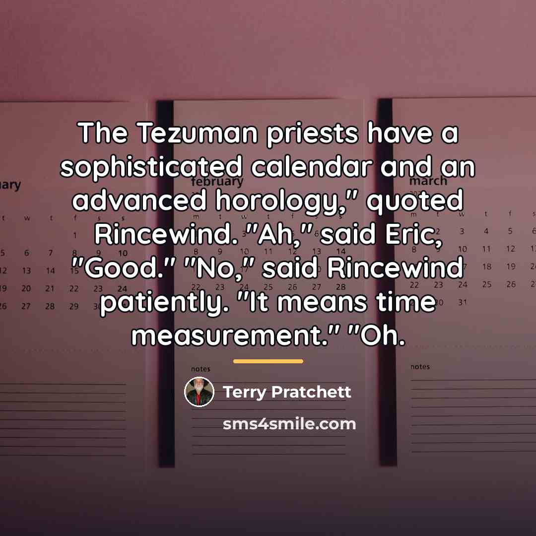 “The Tezuman priests have a sophisticated calendar and an advanced…” quote by Terry Pratchett