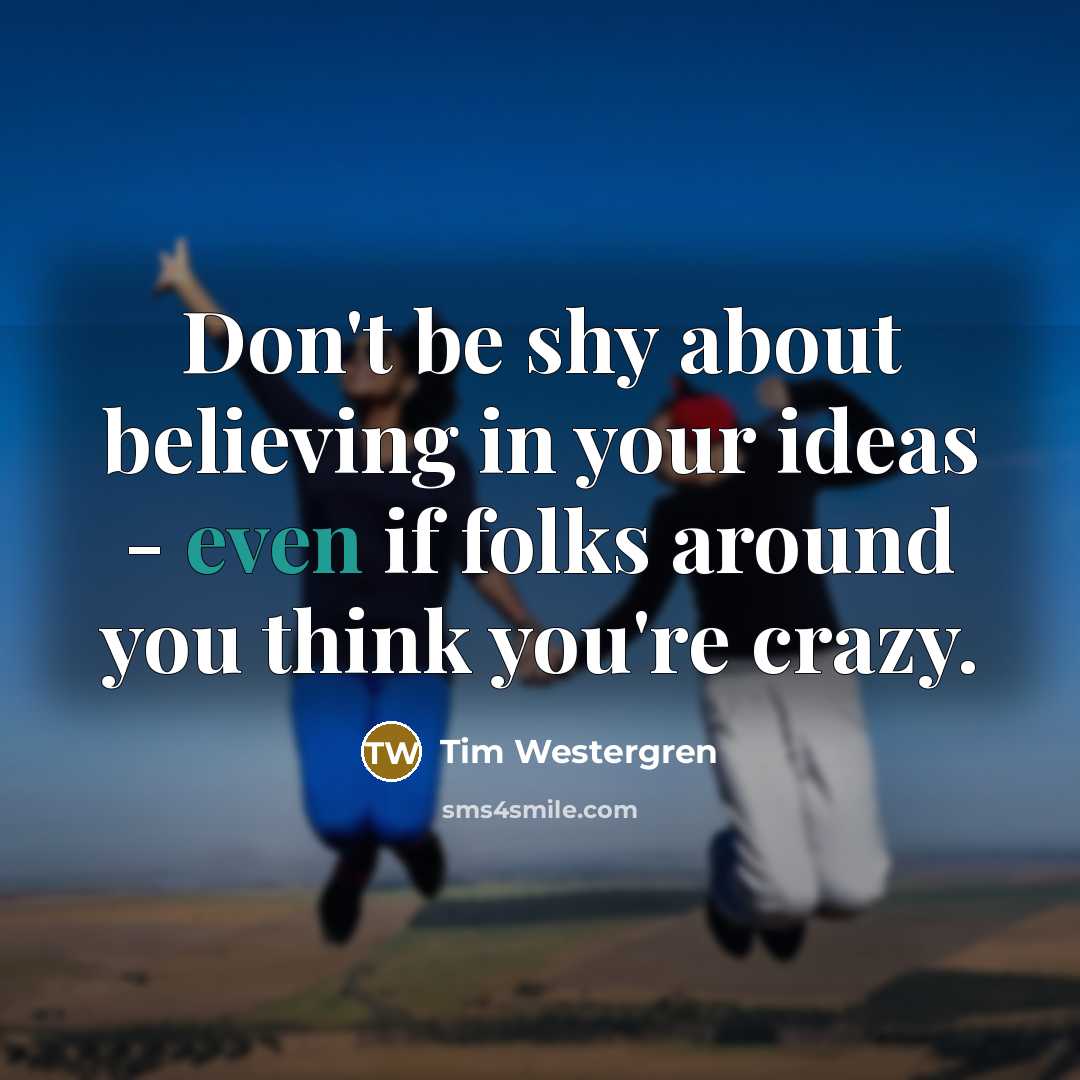 “Don't be shy about believing in your ideas - even…” quote by Tim Westergren