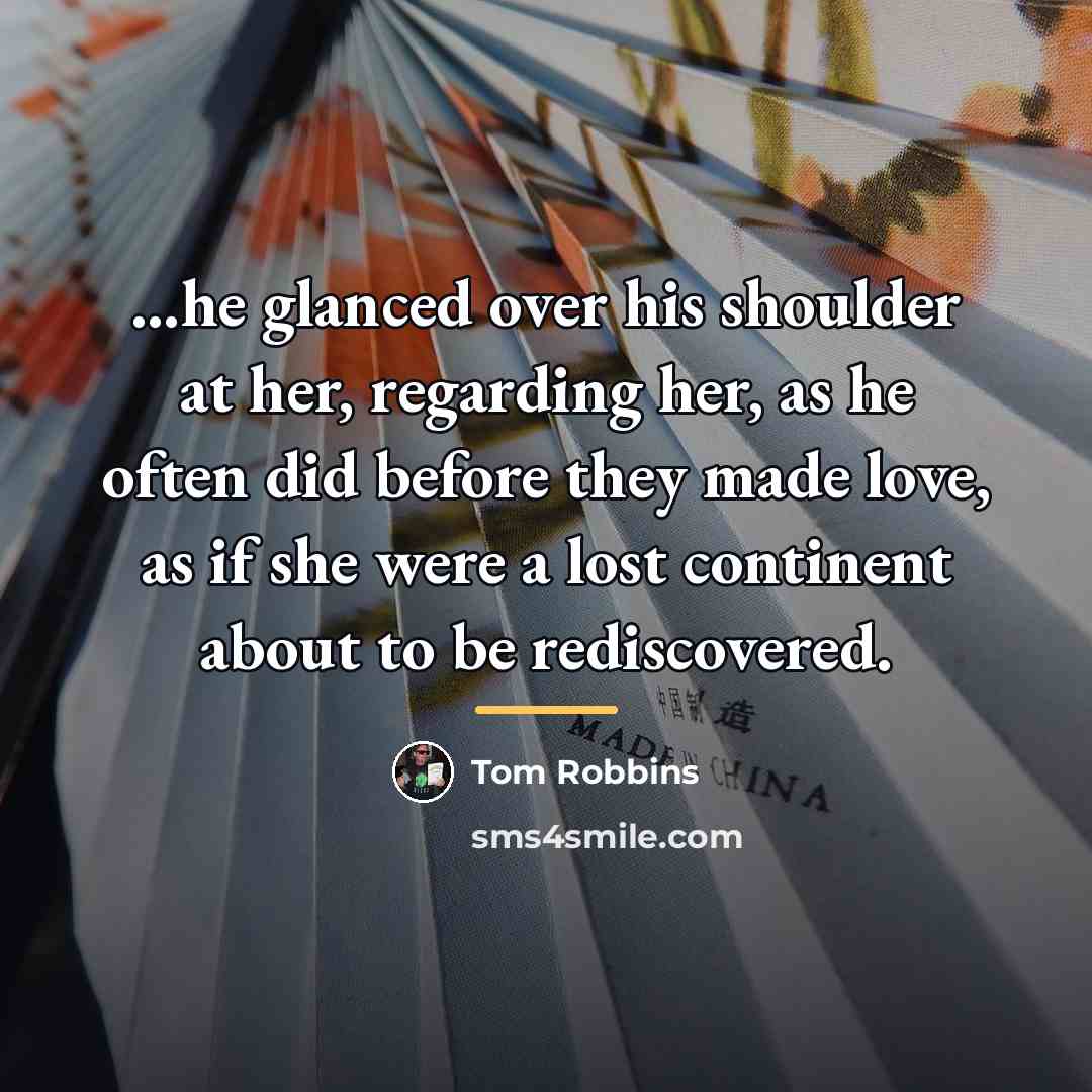 “he glanced over his shoulder at her, regarding her, as…” quote by Tom Robbins