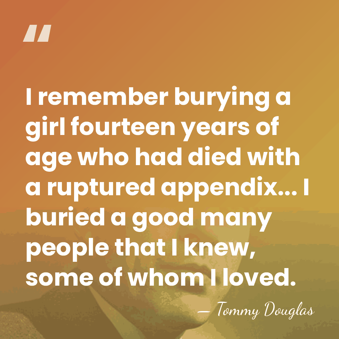 I remember burying a girl fourteen years of age who had died&hellip; - Tommy Douglas