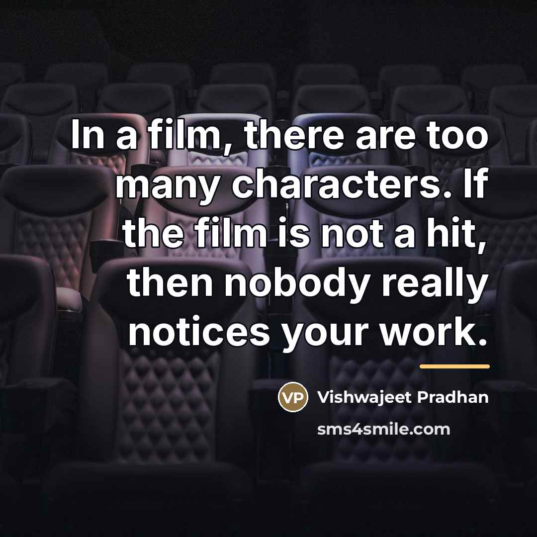 “In a film, there are too many characters. If the…” quote by Vishwajeet Pradhan