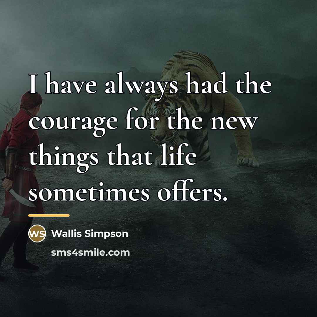 “I have always had the courage for the new things…” quote by Wallis Simpson