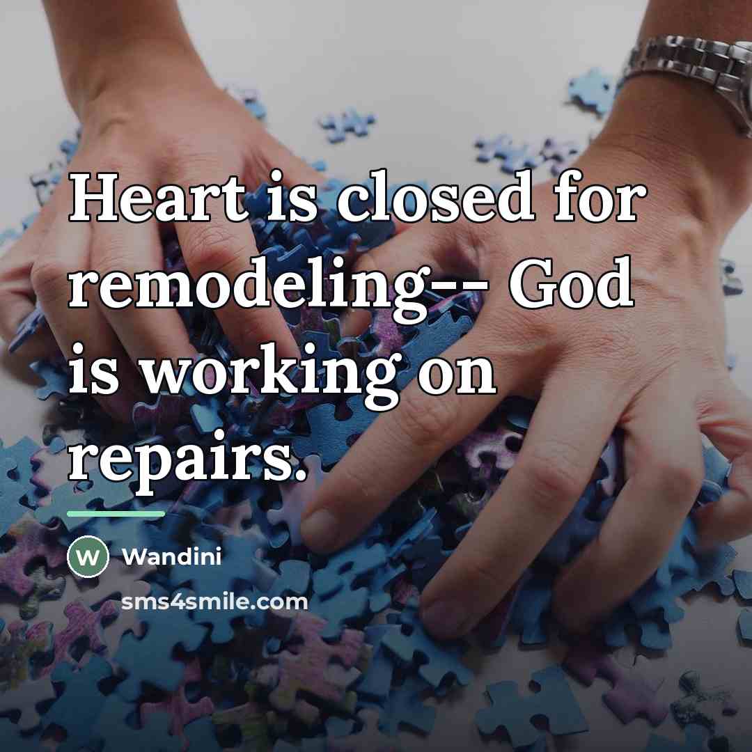 “Heart is closed for remodeling-- God is working on repairs.…” quote by Wandini