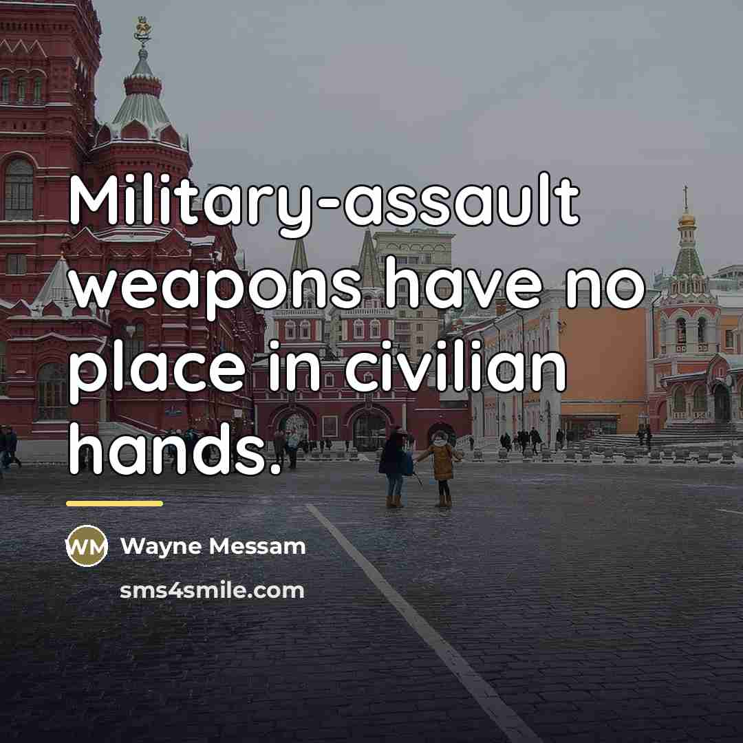 “Military-assault weapons have no place in civilian hands.…” quote by Wayne Messam