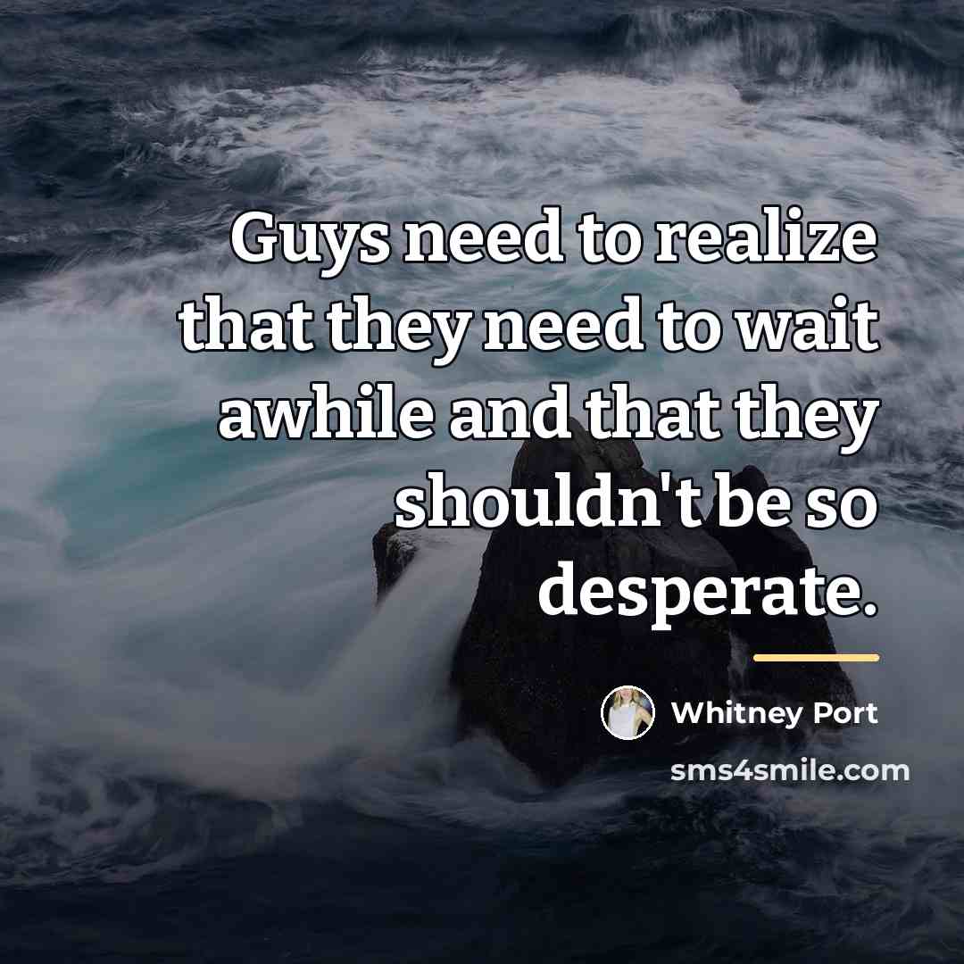 “Guys need to realize that they need to wait awhile…” quote by Whitney Port