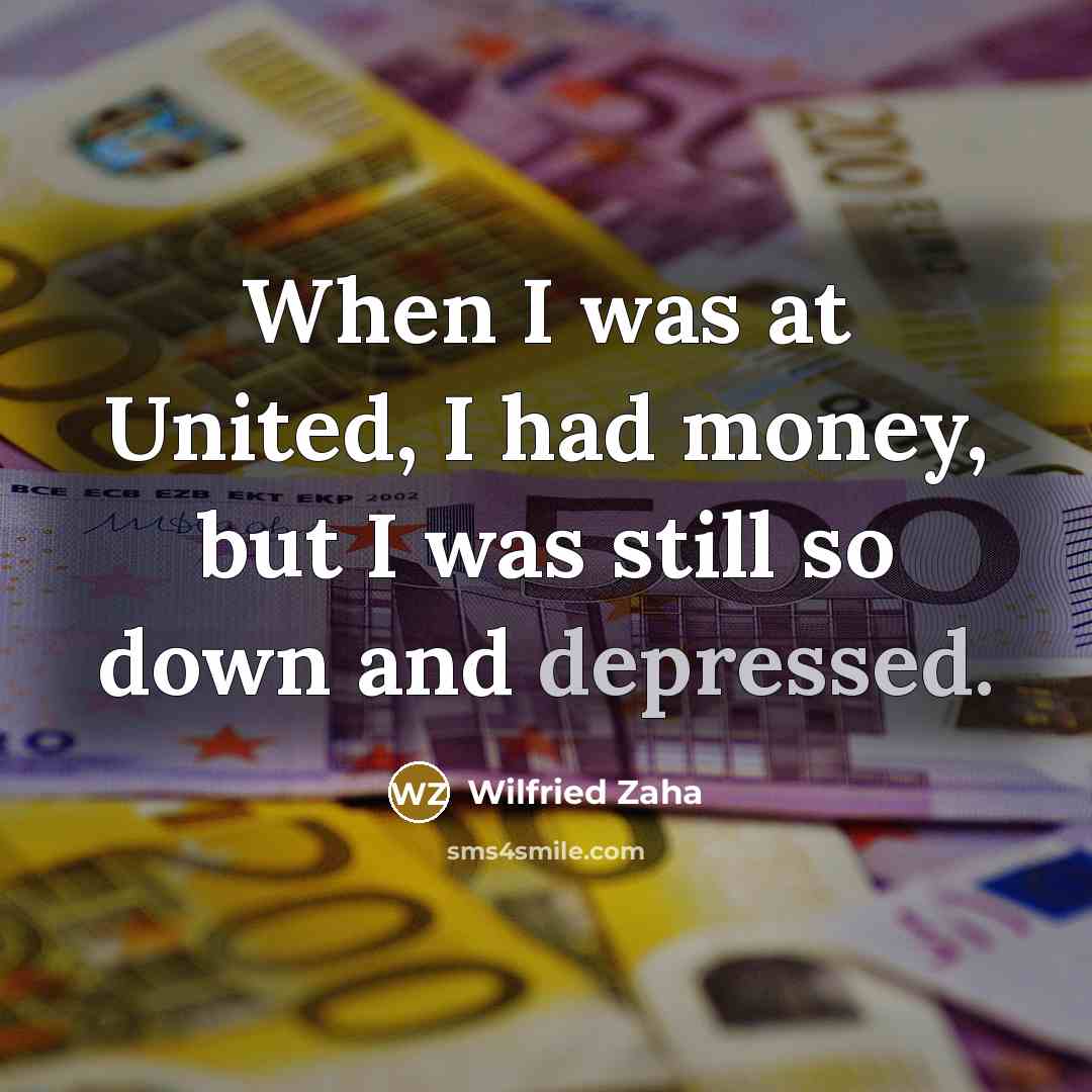 “When I was at United, I had money, but I…” quote by Wilfried Zaha