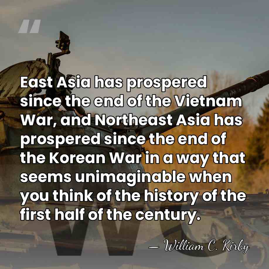 East Asia has prospered since the end of the Vietnam War, and&hellip; - William C. Kirby