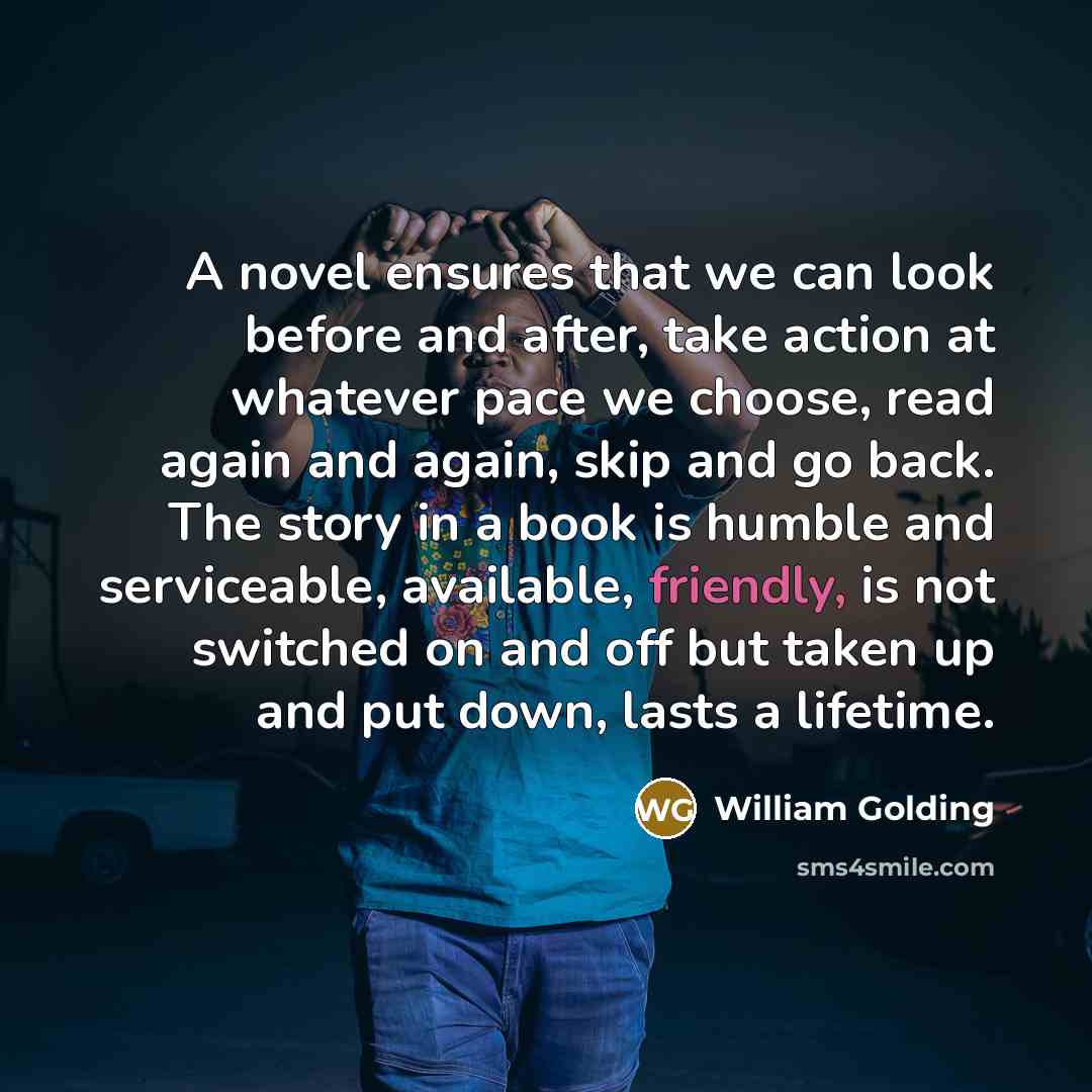 “A novel ensures that we can look before and after,…” quote by William Golding