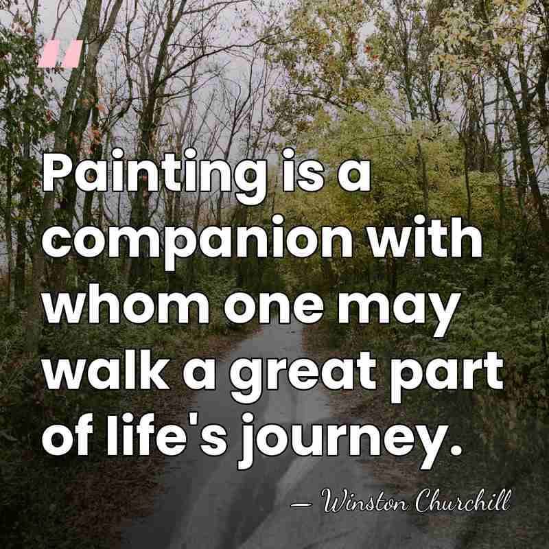 Painting is a companion with whom one may walk a great part&hellip; - Winston Churchill