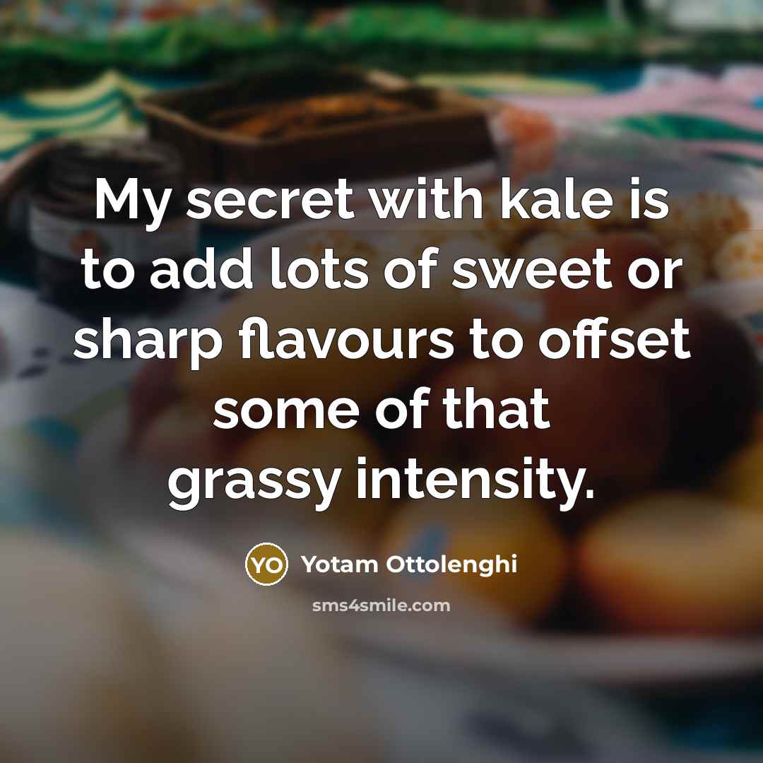 “My secret with kale is to add lots of sweet…” quote by Yotam Ottolenghi