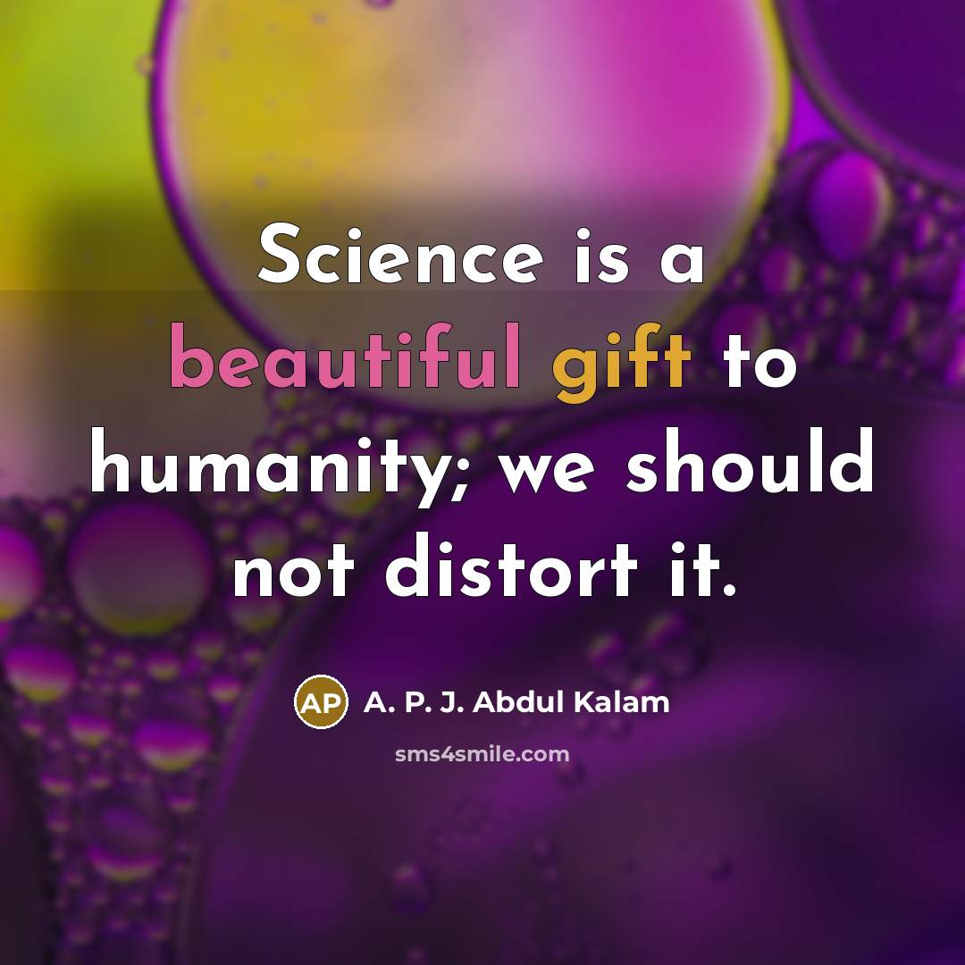 “Science is a beautiful gift to humanity; we should not…” quote by A. P. J. Abdul Kalam