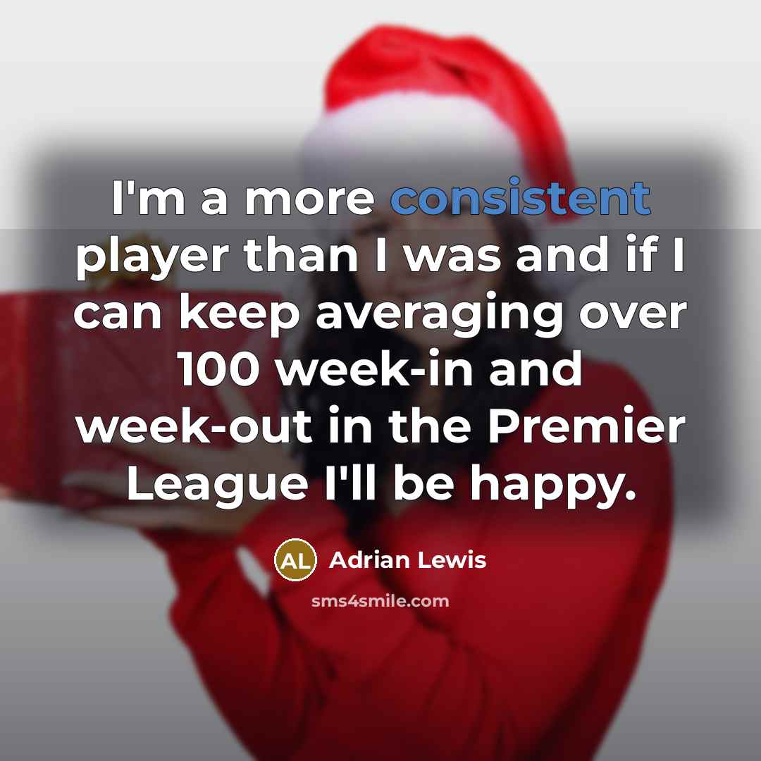 “I'm a more consistent player than I was and if…” quote by Adrian Lewis
