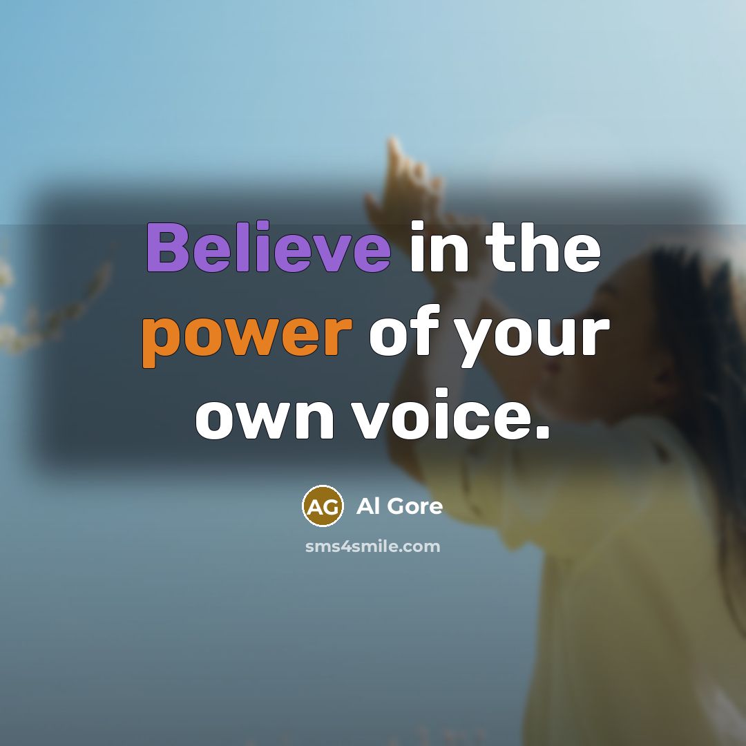 “Believe in the power of your own voice.…” quote by Al Gore
