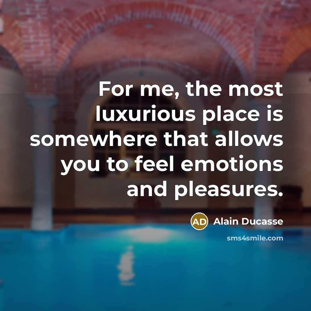 “For me, the most luxurious place is somewhere that allows…” quote by Alain Ducasse